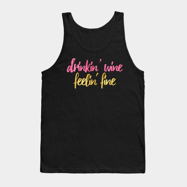 Drinkin' Wine Feelin' Fine Tank Top by lolosenese